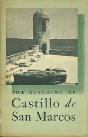 [Gutenberg 47216] • The Building of Castello de San Marcos / National Park Service Interpretive Series, History No. 1